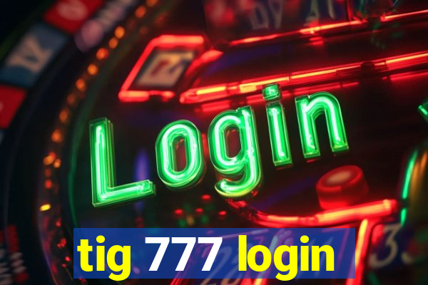 tig 777 login